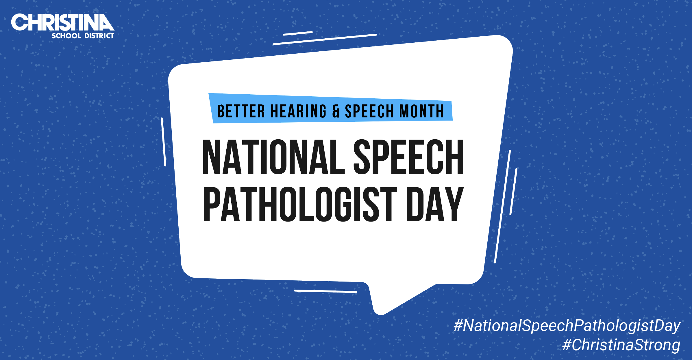 A white and blue speech bubble with black text - Christina School District Better Hearining & Speech Month / National Speech Pathologist Day